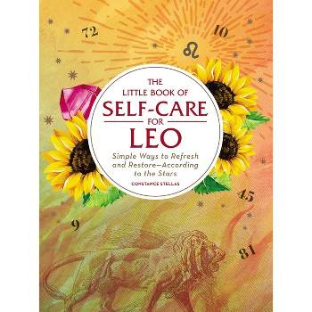 The Little Book of Self-Care for Leo - (Astrology Self-Care) by  Constance Stellas (Hardcover)