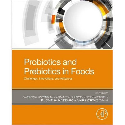 Probiotics and Prebiotics in Foods - by  Adriano Gomes Da Cruz & C Senaka Ranadheera & Filomena Nazzaro & Amir Mortazavian (Paperback)