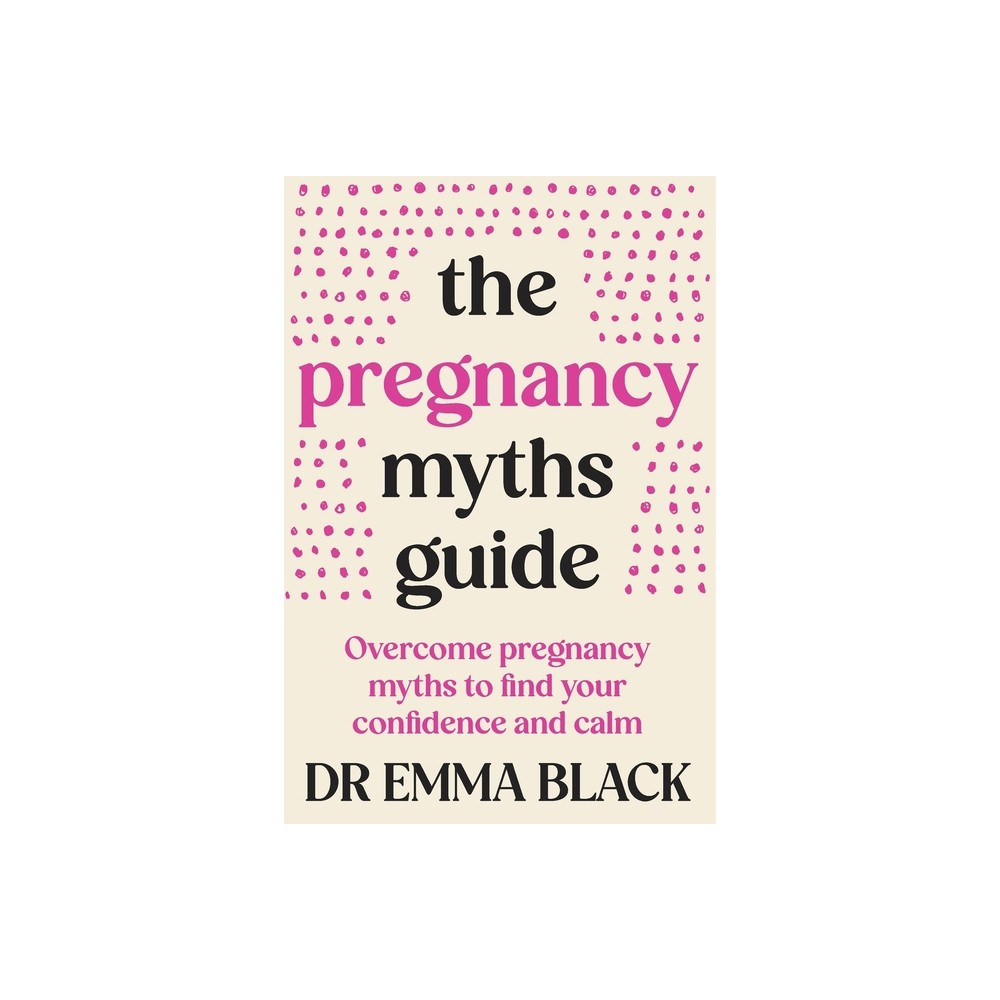 The Pregnancy Myths Guide - by Emma Black (Paperback)
