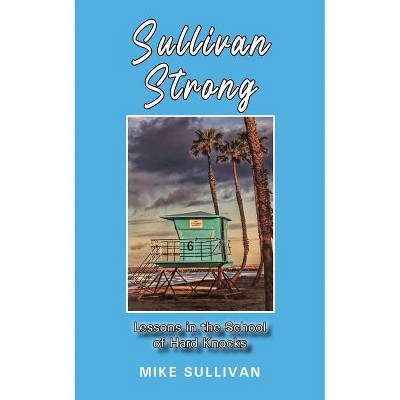 Sullivan Strong - by  Mike Sullivan (Paperback)