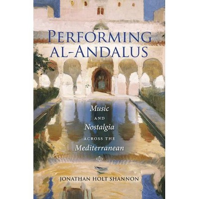 Performing Al-Andalus - (Public Cultures of the Middle East and North Africa) by  Jonathan Holt Shannon (Paperback)