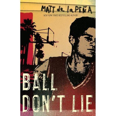 Ball Don't Lie - by  Matt de la Peña (Paperback)