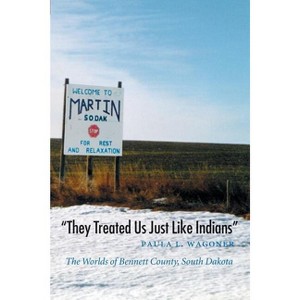 They Treated Us Just Like Indians - (Studies in the Anthropology of North American Indians) by  Paula L Wagoner (Paperback) - 1 of 1