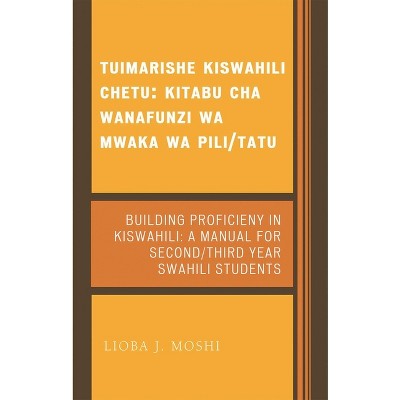 Tuimarishe Kiswahili Chetu / Building Proficiency in Kiswahili - by  Lioba J Moshi (Paperback)