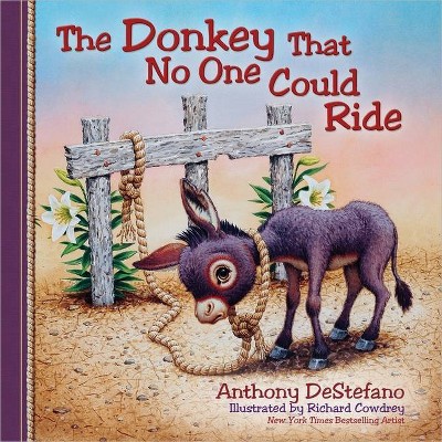 The Donkey That No One Could Ride - by  Anthony DeStefano (Hardcover)