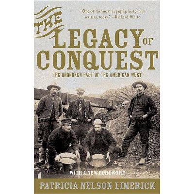 The Legacy of Conquest - by  Patricia Nelson Limerick (Paperback)