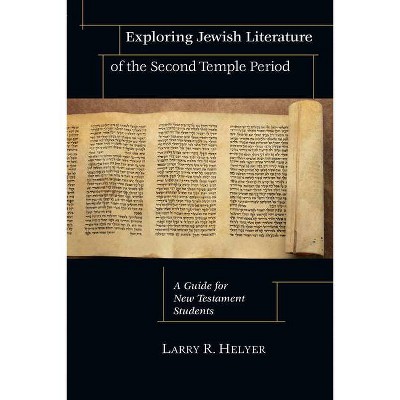 Exploring Jewish Literature of the Second Temple Period - by  Larry R Helyer (Paperback)