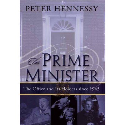 The Prime Minister - by  Peter Hennessy (Hardcover)