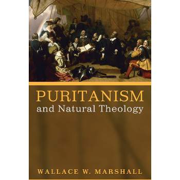 Puritanism and Natural Theology - by  Wallace Williams Marshall (Paperback)