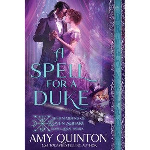 A Spell for a Duke - (Spellmaidens of Coven Square - House Animus) by  Amy Quinton (Paperback) - 1 of 1