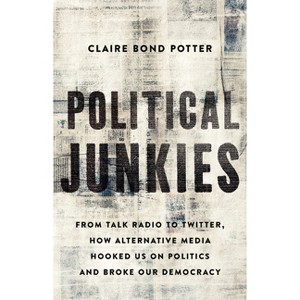 Political Junkies - by  Claire Bond Potter (Hardcover) - 1 of 1