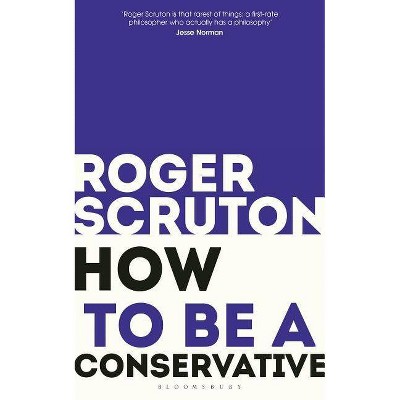 How to Be a Conservative - by  Roger Scruton (Paperback)