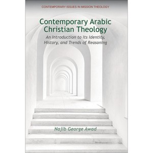 Contemporary Arabic Christian Theology - (Contemporary Issues in Mission Theology) by  Najib George Awad (Paperback) - 1 of 1