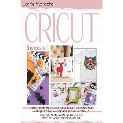 CRICUT 5 Books in 1 - by  Lorrie Morocha (Paperback)