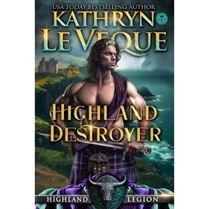Highland Destroyer - (Highland Legion) by  Kathryn Le Veque (Paperback) - 1 of 1