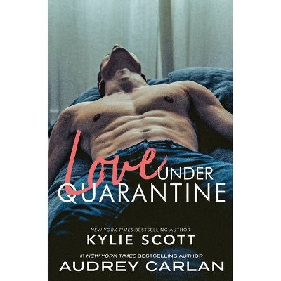 Love Under Quarantine - by  Kylie Scott & Audrey Carlan (Paperback)