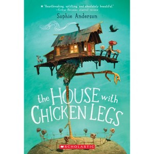 The House with Chicken Legs - by Sophie Anderson - 1 of 1