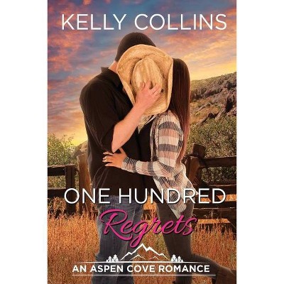 One Hundred Regrets - (Aspen Cove Romance) by  Kelly Collins (Paperback)