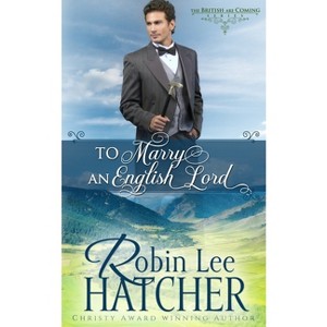 To Marry an English Lord - (The British Are Coming) by  Robin Lee Hatcher (Paperback) - 1 of 1