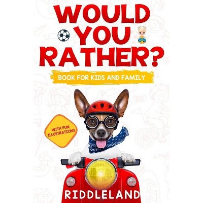 Would You Rather? Book For Kids and Family - by  Riddleland (Paperback)