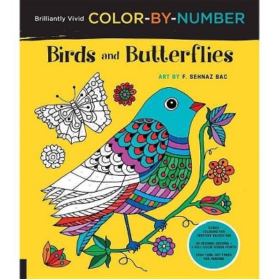  Brilliantly Vivid Color-By-Number: Birds and Butterflies - (Brilliantly Vivid Color by Number) by  F Sehnaz Bac (Paperback) 