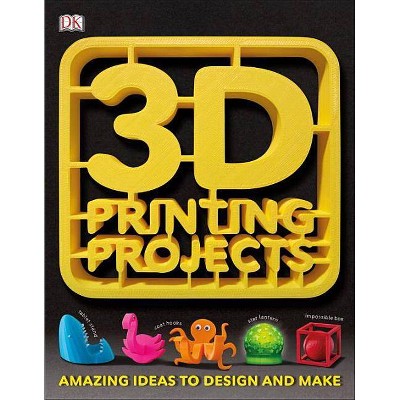 3D Printing Projects - by  DK (Paperback)