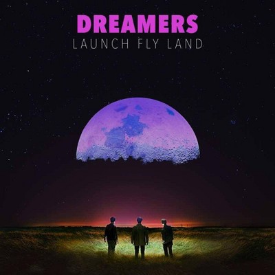 DREAMERS - LAUNCH, FLY, LAND (CD)