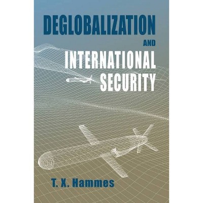 Deglobalization and International Security - (Rapid Communications in Conflict & Security) by  T X Hammes (Paperback)