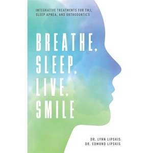 Breathe, Sleep, Live, Smile - by  Lynn Lipskis & Edmund Lipskis (Paperback) - 1 of 1