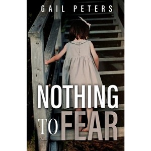 Nothing to Fear - by  Gail Peters (Paperback) - 1 of 1