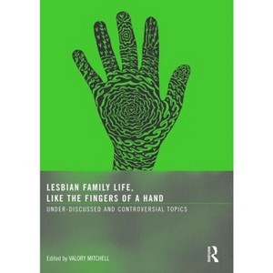 Lesbian Family Life, Like the Fingers of a Hand - by  Valory Mitchell (Paperback) - 1 of 1
