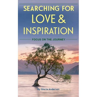 Searching for Love and Inspiration - by  Gloria Anderson (Hardcover)