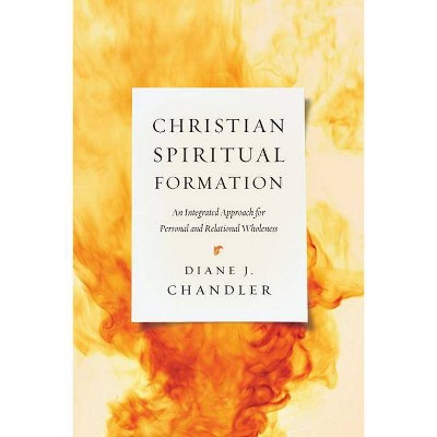 Christian Spiritual Formation - by  Diane J Chandler (Paperback)