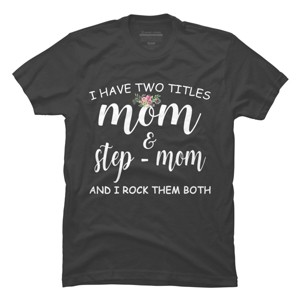 Men's Design By Humans I Have Two Titles Mom and Stepmom I Rock Them Both By MeowShop T-Shirt - 1 of 2