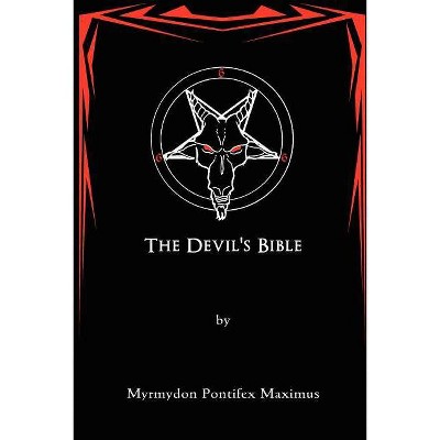 The Devil's Bible - by  Myrmydon Pontifex Maximus (Paperback)