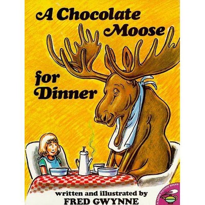 A Chocolate Moose for Dinner - by  Fred Gwynne (Paperback)