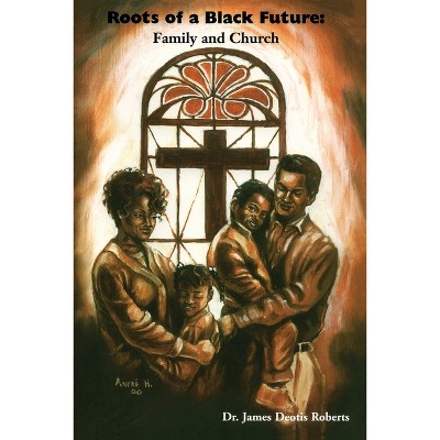 Roots of a Black Future - by  J Deotis Roberts (Paperback)