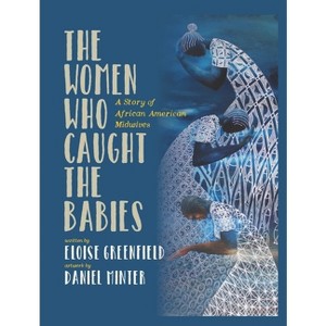 The Women Who Caught the Babies - by Eloise Greenfield - 1 of 1