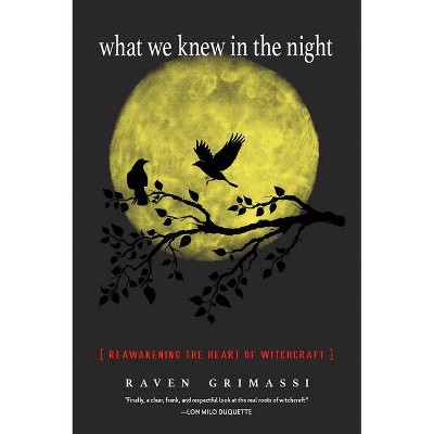 What We Knew in the Night - by  Raven Grimassi (Paperback)