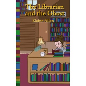 The Librarian and the Ghost - by  Elaine Allen (Paperback) - 1 of 1