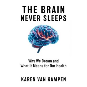 The Brain Never Sleeps - by  Karen Van Kampen (Hardcover) - 1 of 1