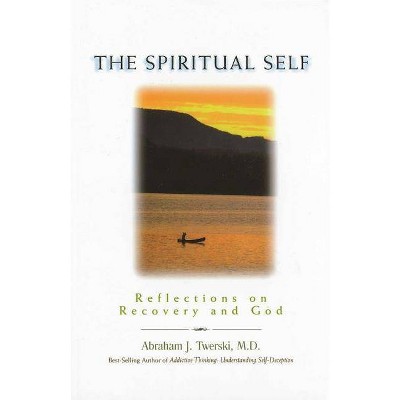 The Spiritual Self - by  Abraham J Twerski (Paperback)