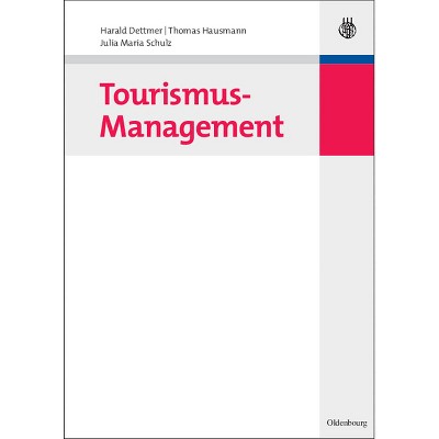 Tourismus-Management - (Wiso-Lehr- Und Handbücher) by  Harald Dettmer & Thomas Hausmann & Julia Maria Schulz (Paperback)