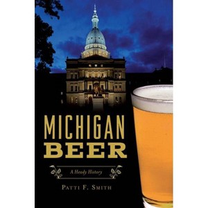 Michigan Beer - (American Palate) by Patti F Smith (Paperback) - 1 of 1