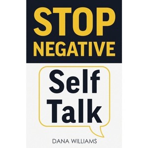 Stop Negative Self Talk - by  Dana Williams (Paperback) - 1 of 1