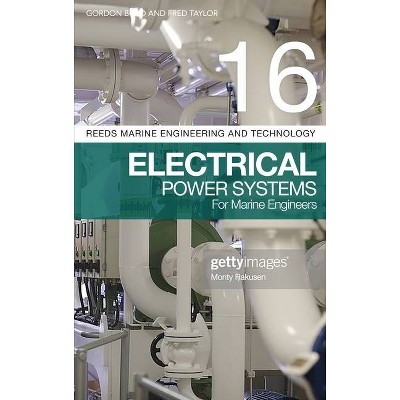 Reeds Vol 16: Electrical Power Systems for Marine Engineers - (Reeds Marine Engineering and Technology) by  Gordon Boyd & Fred Taylor (Paperback)