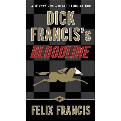 Dick Francis's Bloodline - (Dick Francis Novel) by  Felix Francis (Paperback)