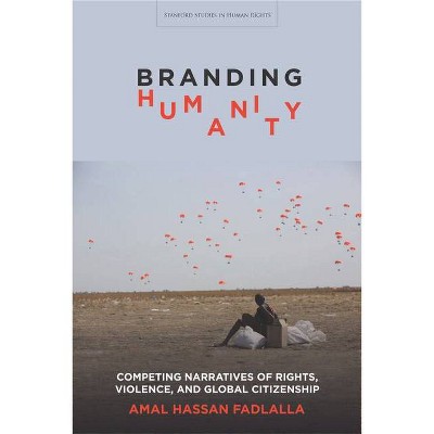 Branding Humanity - (Stanford Studies in Human Rights) by  Amal Hassan Fadlalla (Hardcover)