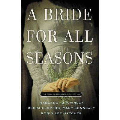 A Bride for All Seasons - by  Margaret Brownley & Robin Lee Hatcher & Mary Connealy & Debra Clopton (Paperback)