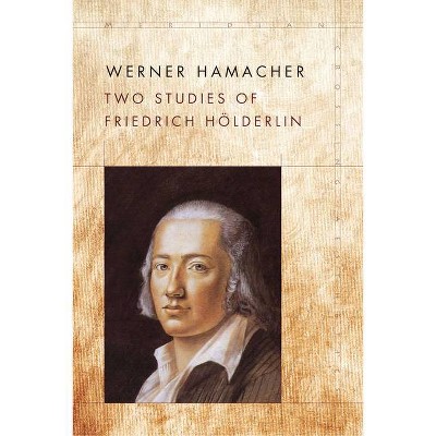 Two Studies of Friedrich Hölderlin - (Meridian: Crossing Aesthetics) by  Werner Hamacher (Paperback)